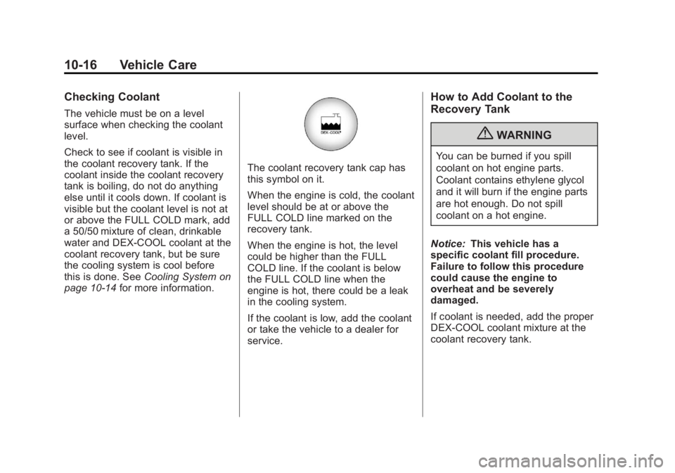 GMC ACADIA 2012 Owners Manual Black plate (16,1)GMC Acadia/Acadia Denali Owner Manual - 2012
10-16 Vehicle Care
Checking Coolant
The vehicle must be on a level
surface when checking the coolant
level.
Check to see if coolant is vi GMC ACADIA 2012 Owners Manual Black plate (16,1)GMC Acadia/Acadia Denali Owner Manual - 2012
10-16 Vehicle Care
Checking Coolant
The vehicle must be on a level
surface when checking the coolant
level.
Check to see if coolant is vi