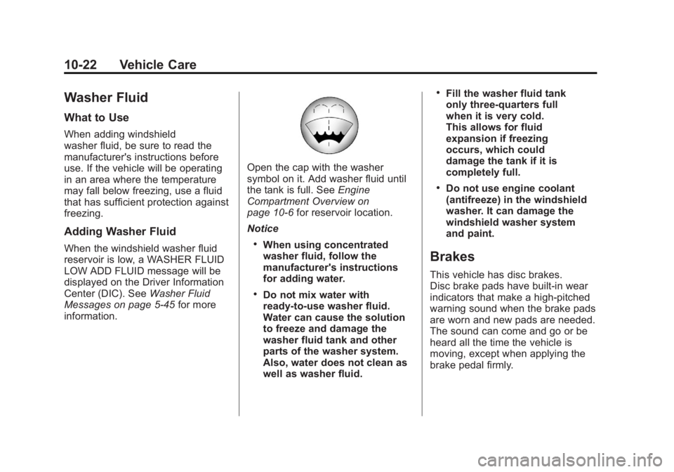 GMC ACADIA 2012 Owners Manual Black plate (22,1)GMC Acadia/Acadia Denali Owner Manual - 2012
10-22 Vehicle Care
Washer Fluid
What to Use
When adding windshield
washer fluid, be sure to read the
manufacturer's instructions befo GMC ACADIA 2012 Owners Manual Black plate (22,1)GMC Acadia/Acadia Denali Owner Manual - 2012
10-22 Vehicle Care
Washer Fluid
What to Use
When adding windshield
washer fluid, be sure to read the
manufacturer's instructions befo