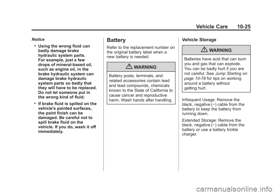 GMC ACADIA 2012  Owners Manual Black plate (25,1)GMC Acadia/Acadia Denali Owner Manual - 2012
Vehicle Care 10-25
Notice
.Using the wrong fluid can
badly damage brake
hydraulic system parts.
For example, just a few
drops of mineral-