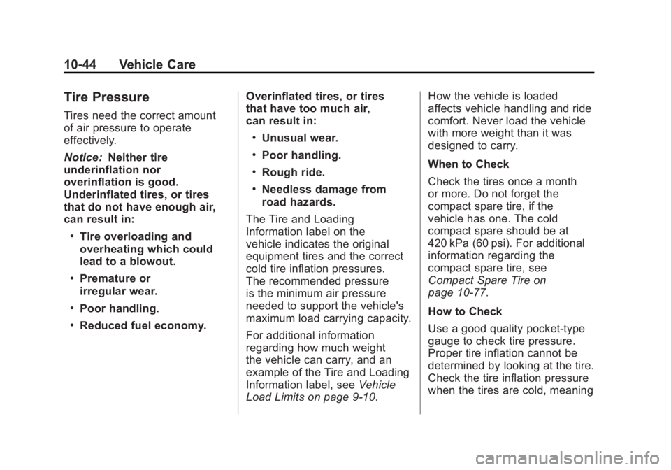 GMC ACADIA 2012  Owners Manual Black plate (44,1)GMC Acadia/Acadia Denali Owner Manual - 2012
10-44 Vehicle Care
Tire Pressure
Tires need the correct amount
of air pressure to operate
effectively.
Notice:Neither tire
underinflation