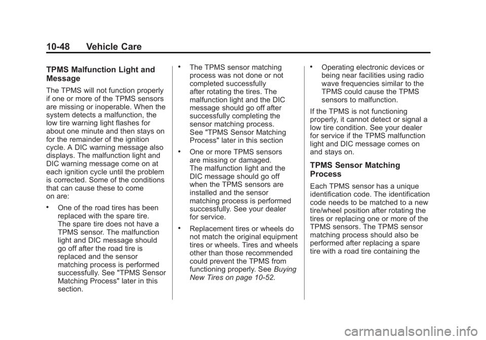 GMC ACADIA 2012  Owners Manual Black plate (48,1)GMC Acadia/Acadia Denali Owner Manual - 2012
10-48 Vehicle Care
TPMS Malfunction Light and
Message
The TPMS will not function properly
if one or more of the TPMS sensors
are missing 