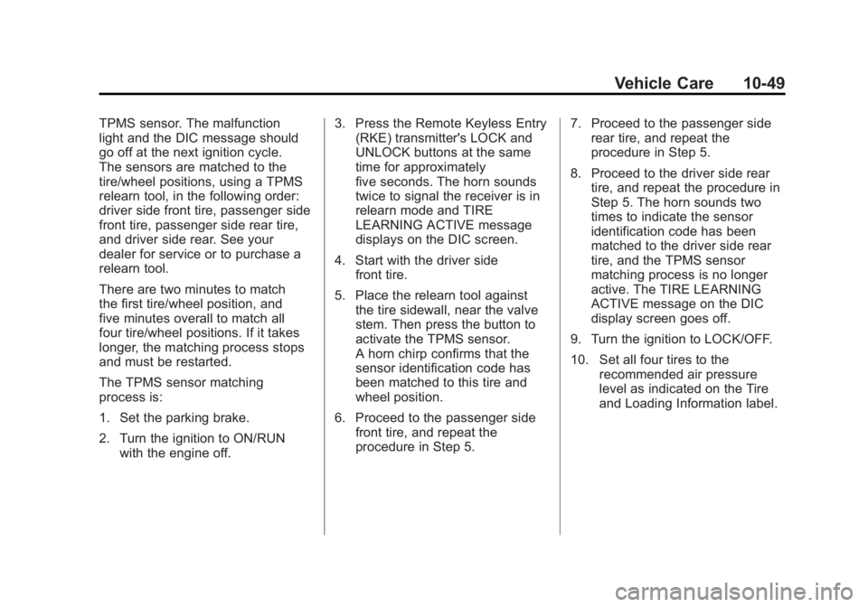 GMC ACADIA 2012  Owners Manual Black plate (49,1)GMC Acadia/Acadia Denali Owner Manual - 2012
Vehicle Care 10-49
TPMS sensor. The malfunction
light and the DIC message should
go off at the next ignition cycle.
The sensors are match