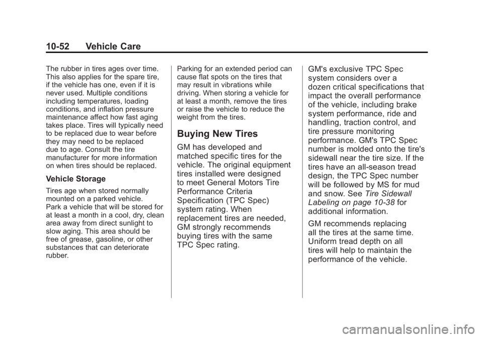 GMC ACADIA 2012 User Guide Black plate (52,1)GMC Acadia/Acadia Denali Owner Manual - 2012
10-52 Vehicle Care
The rubber in tires ages over time.
This also applies for the spare tire,
if the vehicle has one, even if it is
never 