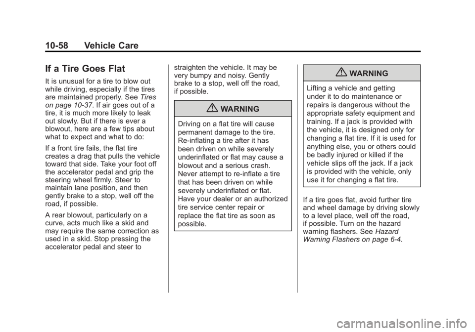 GMC ACADIA 2012 Owners Manual Black plate (58,1)GMC Acadia/Acadia Denali Owner Manual - 2012
10-58 Vehicle Care
If a Tire Goes Flat
It is unusual for a tire to blow out
while driving, especially if the tires
are maintained properl GMC ACADIA 2012 Owners Manual Black plate (58,1)GMC Acadia/Acadia Denali Owner Manual - 2012
10-58 Vehicle Care
If a Tire Goes Flat
It is unusual for a tire to blow out
while driving, especially if the tires
are maintained properl
