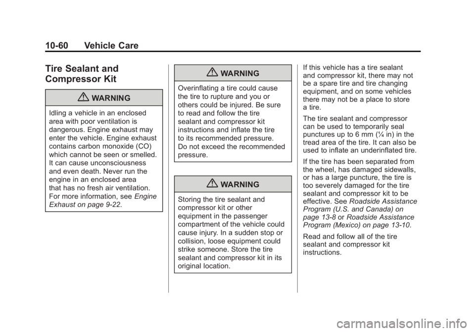 GMC ACADIA 2012 User Guide Black plate (60,1)GMC Acadia/Acadia Denali Owner Manual - 2012
10-60 Vehicle Care
Tire Sealant and
Compressor Kit
{WARNING
Idling a vehicle in an enclosed
area with poor ventilation is
dangerous. Engi