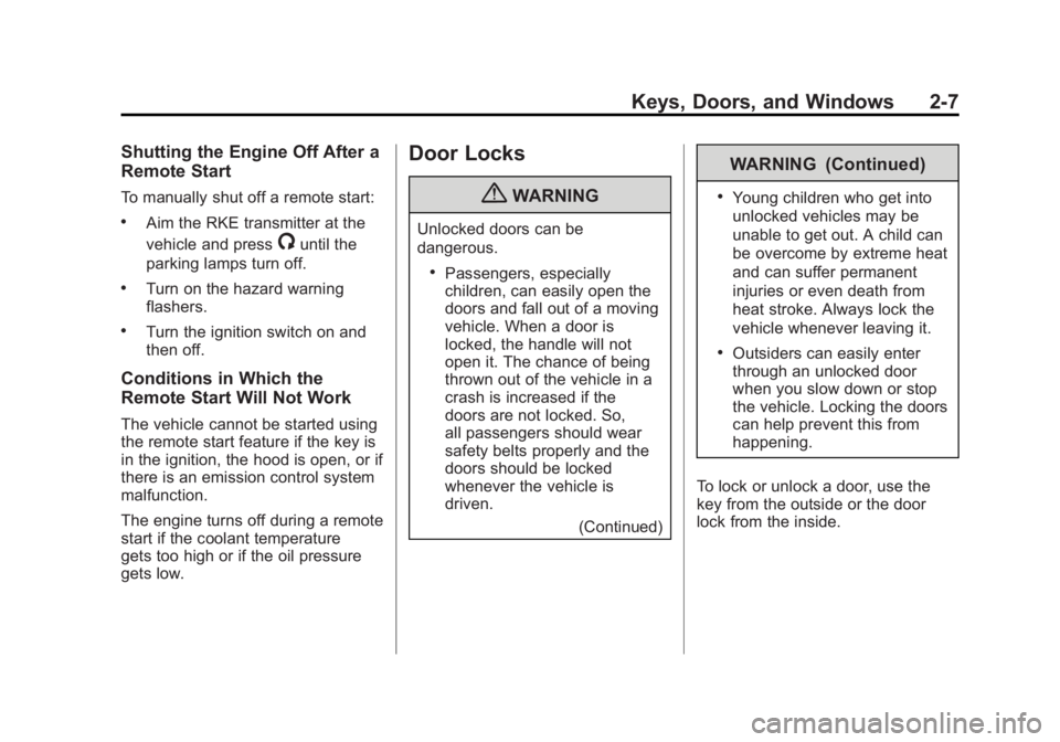GMC ACADIA 2012  Owners Manual Black plate (7,1)GMC Acadia/Acadia Denali Owner Manual - 2012
Keys, Doors, and Windows 2-7
Shutting the Engine Off After a
Remote Start
To manually shut off a remote start:
.Aim the RKE transmitter at