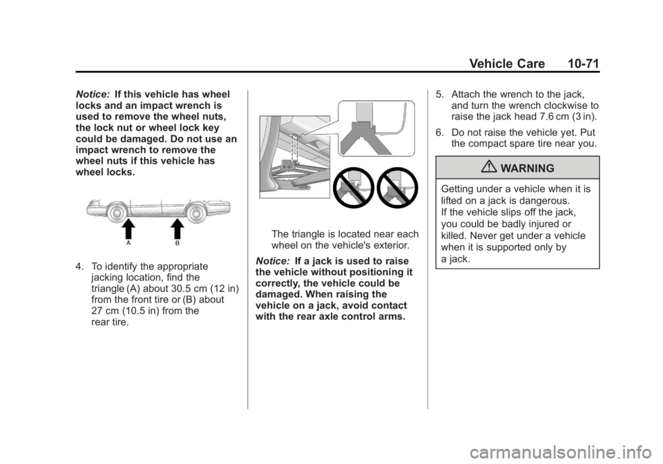 GMC ACADIA 2012 User Guide Black plate (71,1)GMC Acadia/Acadia Denali Owner Manual - 2012
Vehicle Care 10-71
Notice:If this vehicle has wheel
locks and an impact wrench is
used to remove the wheel nuts,
the lock nut or wheel lo