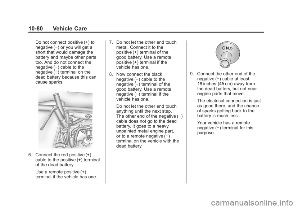 GMC ACADIA 2012  Owners Manual Black plate (80,1)GMC Acadia/Acadia Denali Owner Manual - 2012
10-80 Vehicle Care
Do not connect positive (+) to
negative (−) or you will get a
short that would damage the
battery and maybe other pa