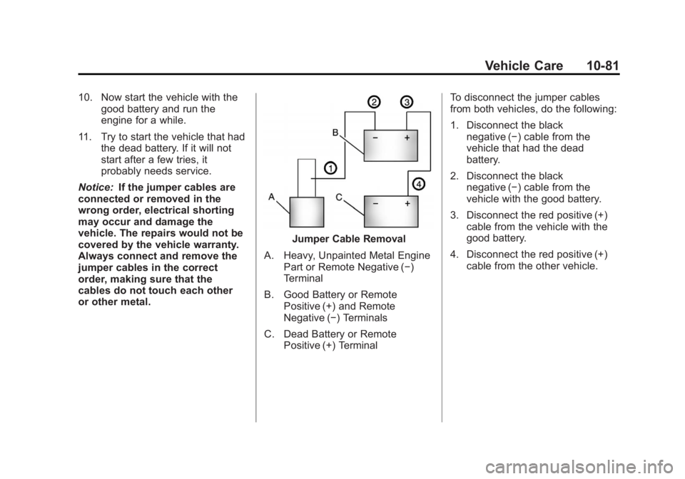 GMC ACADIA 2012  Owners Manual Black plate (81,1)GMC Acadia/Acadia Denali Owner Manual - 2012
Vehicle Care 10-81
10. Now start the vehicle with thegood battery and run the
engine for a while.
11. Try to start the vehicle that had t