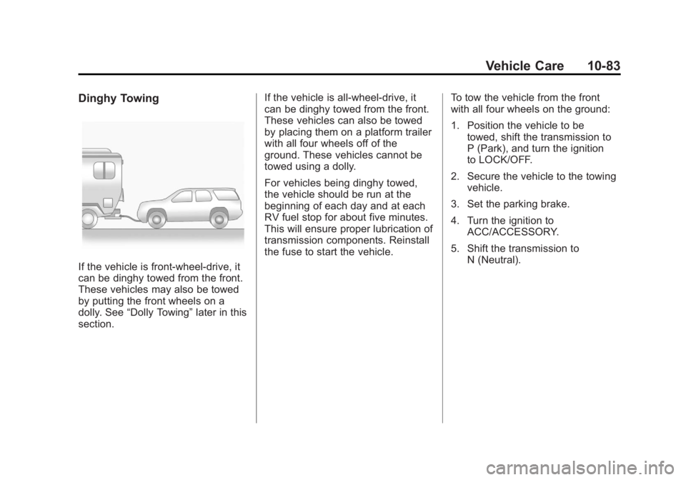 GMC ACADIA 2012  Owners Manual Black plate (83,1)GMC Acadia/Acadia Denali Owner Manual - 2012
Vehicle Care 10-83
Dinghy Towing
If the vehicle is front-wheel‐drive, it
can be dinghy towed from the front.
These vehicles may also be
