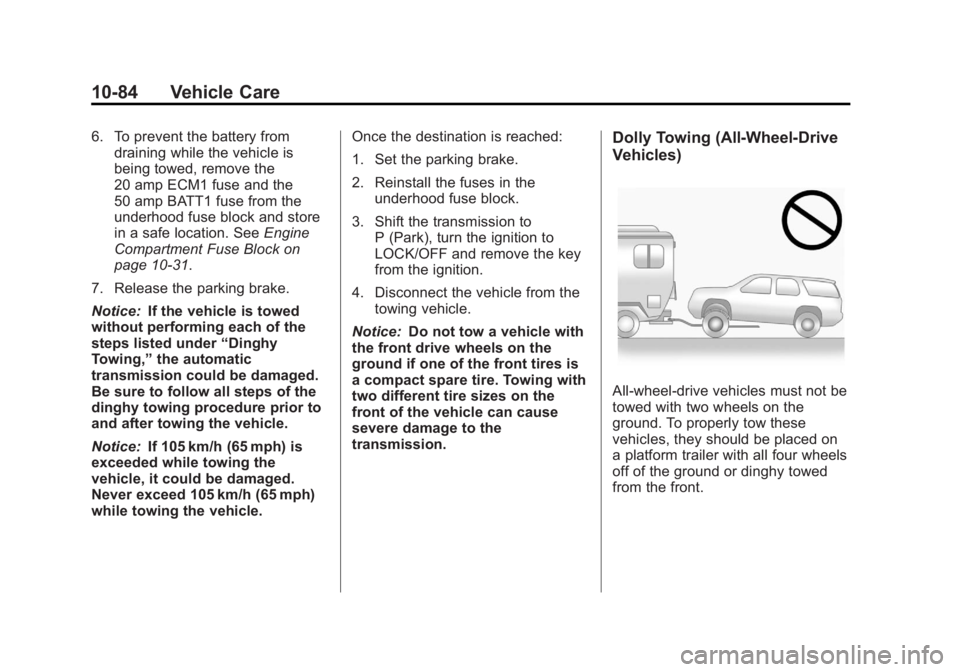 GMC ACADIA 2012  Owners Manual Black plate (84,1)GMC Acadia/Acadia Denali Owner Manual - 2012
10-84 Vehicle Care
6. To prevent the battery fromdraining while the vehicle is
being towed, remove the
20 amp ECM1 fuse and the
50 amp BA
