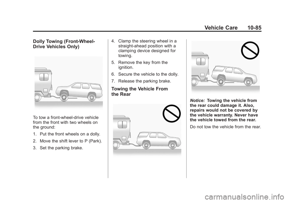 GMC ACADIA 2012  Owners Manual Black plate (85,1)GMC Acadia/Acadia Denali Owner Manual - 2012
Vehicle Care 10-85
Dolly Towing (Front-Wheel‐
Drive Vehicles Only)
To tow a front-wheel‐drive vehicle
from the front with two wheels 