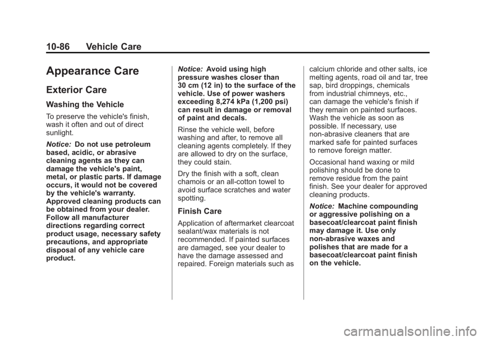 GMC ACADIA 2012  Owners Manual Black plate (86,1)GMC Acadia/Acadia Denali Owner Manual - 2012
10-86 Vehicle Care
Appearance Care
Exterior Care
Washing the Vehicle
To preserve the vehicle's finish,
wash it often and out of direc