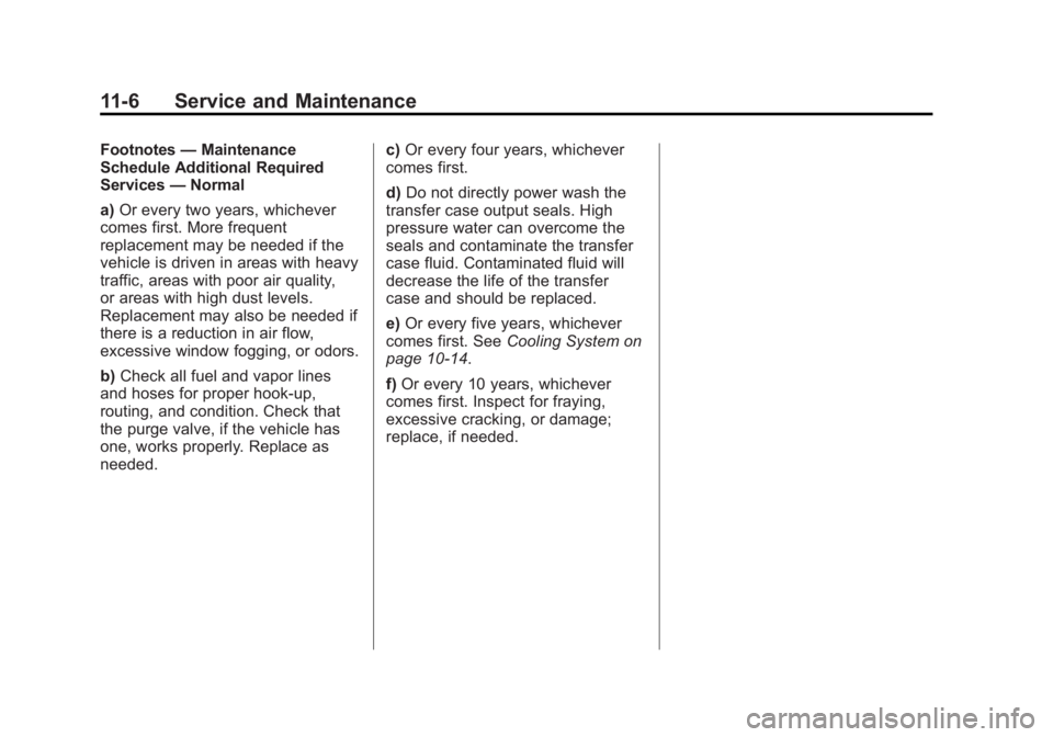GMC ACADIA 2012  Owners Manual Black plate (6,1)GMC Acadia/Acadia Denali Owner Manual - 2012
11-6 Service and Maintenance
Footnotes—Maintenance
Schedule Additional Required
Services —Normal
a) Or every two years, whichever
come