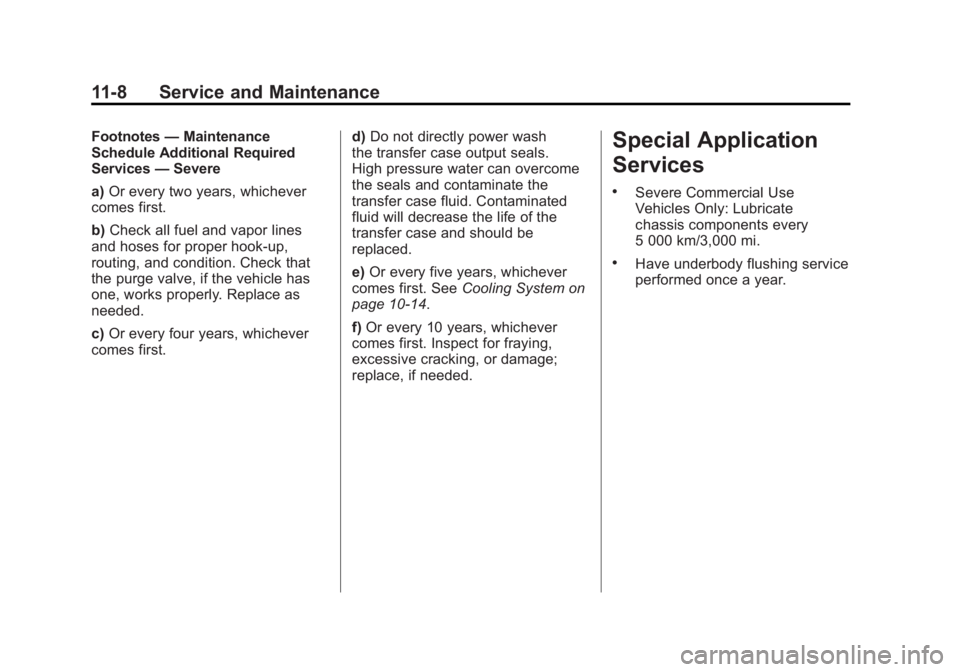 GMC ACADIA 2012  Owners Manual Black plate (8,1)GMC Acadia/Acadia Denali Owner Manual - 2012
11-8 Service and Maintenance
Footnotes—Maintenance
Schedule Additional Required
Services —Severe
a) Or every two years, whichever
come