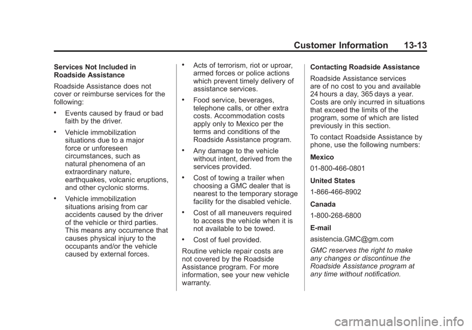 GMC ACADIA 2012  Owners Manual Black plate (13,1)GMC Acadia/Acadia Denali Owner Manual - 2012
Customer Information 13-13
Services Not Included in
Roadside Assistance
Roadside Assistance does not
cover or reimburse services for the
