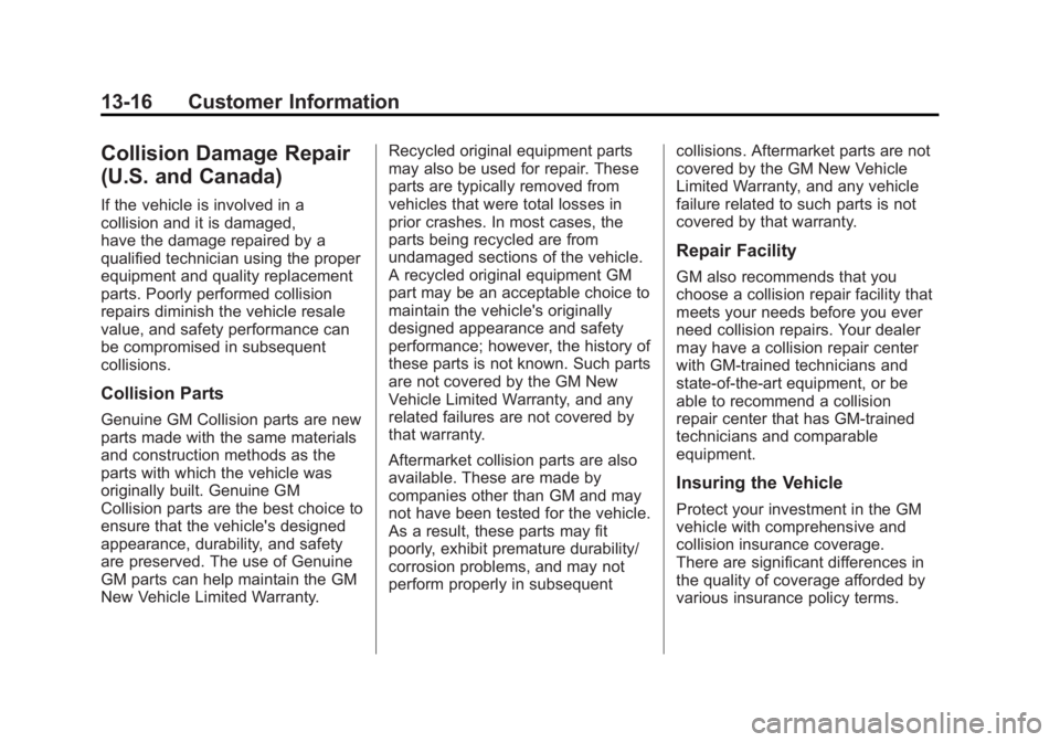 GMC ACADIA 2012  Owners Manual Black plate (16,1)GMC Acadia/Acadia Denali Owner Manual - 2012
13-16 Customer Information
Collision Damage Repair
(U.S. and Canada)
If the vehicle is involved in a
collision and it is damaged,
have th