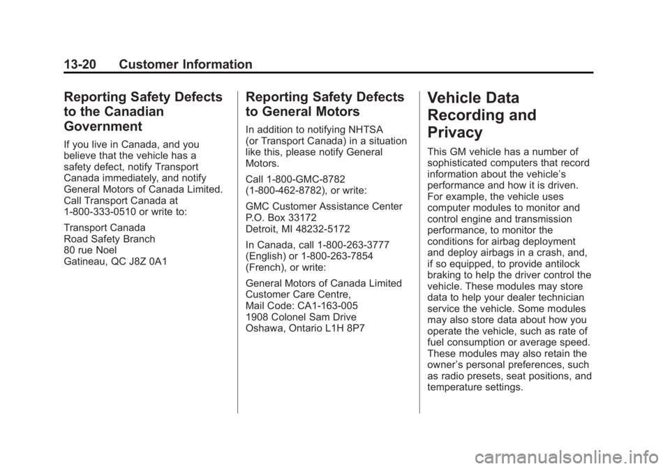 GMC ACADIA 2012  Owners Manual Black plate (20,1)GMC Acadia/Acadia Denali Owner Manual - 2012
13-20 Customer Information
Reporting Safety Defects
to the Canadian
Government
If you live in Canada, and you
believe that the vehicle ha