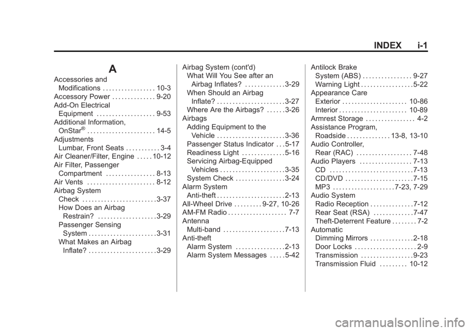 GMC ACADIA 2012 Owners Manual Black plate (1,1)GMC Acadia/Acadia Denali Owner Manual - 2012
INDEX i-1
A
Accessories andModifications . . . . . . . . . . . . . . . . . 10-3
Accessory Power . . . . . . . . . . . . . . 9-20
Add-On El GMC ACADIA 2012 Owners Manual Black plate (1,1)GMC Acadia/Acadia Denali Owner Manual - 2012
INDEX i-1
A
Accessories andModifications . . . . . . . . . . . . . . . . . 10-3
Accessory Power . . . . . . . . . . . . . . 9-20
Add-On El
