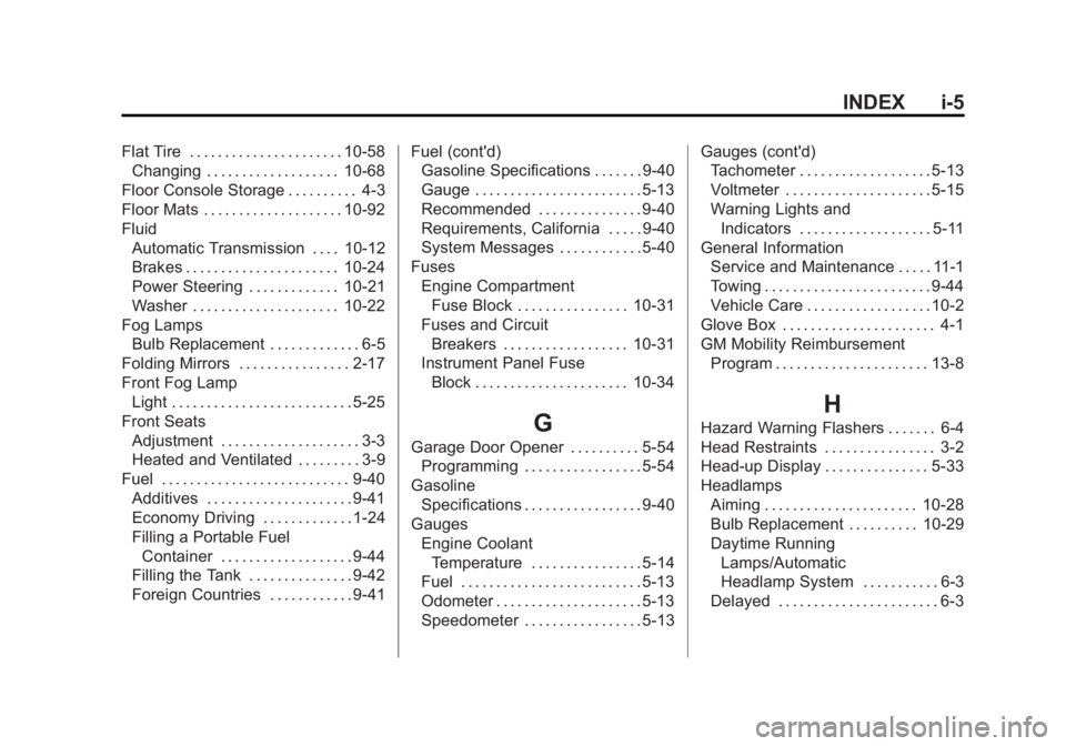 GMC ACADIA 2012 User Guide Black plate (5,1)GMC Acadia/Acadia Denali Owner Manual - 2012
INDEX i-5
Flat Tire . . . . . . . . . . . . . . . . . . . . . . 10-58Changing . . . . . . . . . . . . . . . . . . . 10-68
Floor Console St