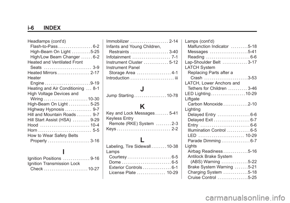 GMC ACADIA 2012 Owners Manual Black plate (6,1)GMC Acadia/Acadia Denali Owner Manual - 2012
i-6 INDEX
Headlamps (cont'd)Flash-to-Pass . . . . . . . . . . . . . . . . . . 6-2
High-Beam On Light . . . . . . . . . . 5-25
High/Low GMC ACADIA 2012 Owners Manual Black plate (6,1)GMC Acadia/Acadia Denali Owner Manual - 2012
i-6 INDEX
Headlamps (cont'd)Flash-to-Pass . . . . . . . . . . . . . . . . . . 6-2
High-Beam On Light . . . . . . . . . . 5-25
High/Low