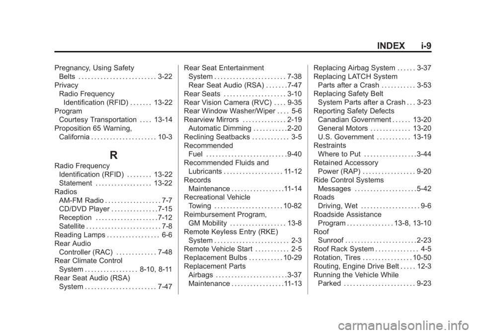 GMC ACADIA 2012 User Guide Black plate (9,1)GMC Acadia/Acadia Denali Owner Manual - 2012
INDEX i-9
Pregnancy, Using SafetyBelts . . . . . . . . . . . . . . . . . . . . . . . . . 3-22
Privacy Radio FrequencyIdentification (RFID)