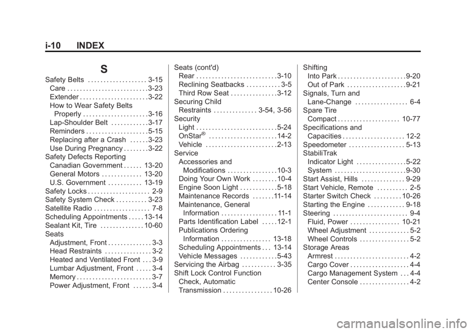 GMC ACADIA 2012 User Guide Black plate (10,1)GMC Acadia/Acadia Denali Owner Manual - 2012
i-10 INDEX
S
Safety Belts . . . . . . . . . . . . . . . . . . . 3-15Care . . . . . . . . . . . . . . . . . . . . . . . . . . 3-23
Extende