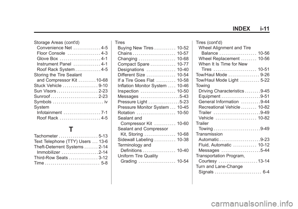 GMC ACADIA 2012 Owners Manual Black plate (11,1)GMC Acadia/Acadia Denali Owner Manual - 2012
INDEX i-11
Storage Areas (cont'd)Convenience Net . . . . . . . . . . . . . . 4-5
Floor Console . . . . . . . . . . . . . . . . . 4-3
GMC ACADIA 2012 Owners Manual Black plate (11,1)GMC Acadia/Acadia Denali Owner Manual - 2012
INDEX i-11
Storage Areas (cont'd)Convenience Net . . . . . . . . . . . . . . 4-5
Floor Console . . . . . . . . . . . . . . . . . 4-3