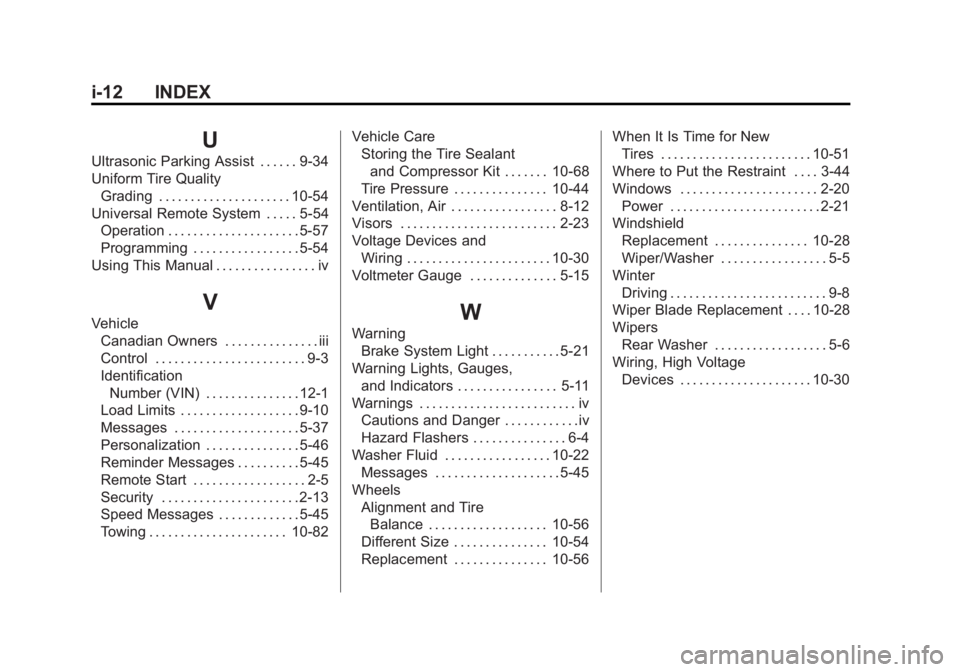 GMC ACADIA 2012 Owners Manual Black plate (12,1)GMC Acadia/Acadia Denali Owner Manual - 2012
i-12 INDEX
U
Ultrasonic Parking Assist . . . . . . 9-34
Uniform Tire QualityGrading . . . . . . . . . . . . . . . . . . . . . 10-54
Unive GMC ACADIA 2012 Owners Manual Black plate (12,1)GMC Acadia/Acadia Denali Owner Manual - 2012
i-12 INDEX
U
Ultrasonic Parking Assist . . . . . . 9-34
Uniform Tire QualityGrading . . . . . . . . . . . . . . . . . . . . . 10-54
Unive