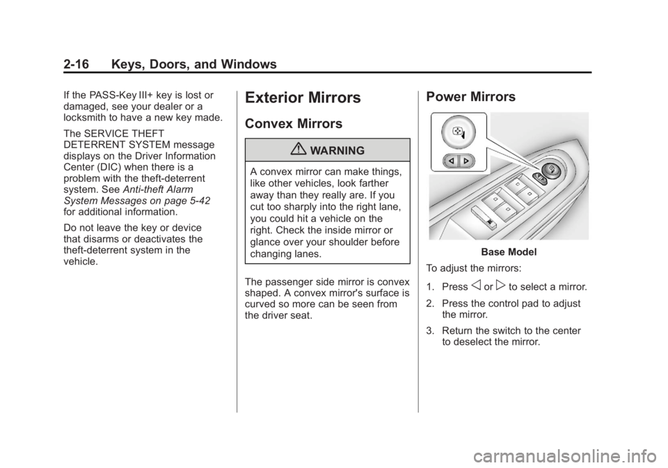 GMC ACADIA 2012 Service Manual Black plate (16,1)GMC Acadia/Acadia Denali Owner Manual - 2012
2-16 Keys, Doors, and Windows
If the PASS-Key III+ key is lost or
damaged, see your dealer or a
locksmith to have a new key made.
The SER GMC ACADIA 2012 Service Manual Black plate (16,1)GMC Acadia/Acadia Denali Owner Manual - 2012
2-16 Keys, Doors, and Windows
If the PASS-Key III+ key is lost or
damaged, see your dealer or a
locksmith to have a new key made.
The SER