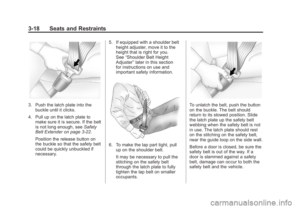 GMC ACADIA 2012  Owners Manual Black plate (18,1)GMC Acadia/Acadia Denali Owner Manual - 2012
3-18 Seats and Restraints
3. Push the latch plate into thebuckle until it clicks.
4. Pull up on the latch plate to make sure it is secure