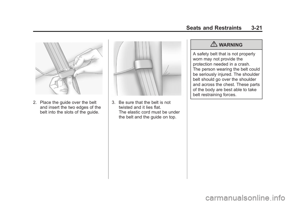 GMC ACADIA 2012 Manual PDF Black plate (21,1)GMC Acadia/Acadia Denali Owner Manual - 2012
Seats and Restraints 3-21
2. Place the guide over the beltand insert the two edges of the
belt into the slots of the guide.3. Be sure tha GMC ACADIA 2012 Manual PDF Black plate (21,1)GMC Acadia/Acadia Denali Owner Manual - 2012
Seats and Restraints 3-21
2. Place the guide over the beltand insert the two edges of the
belt into the slots of the guide.3. Be sure tha