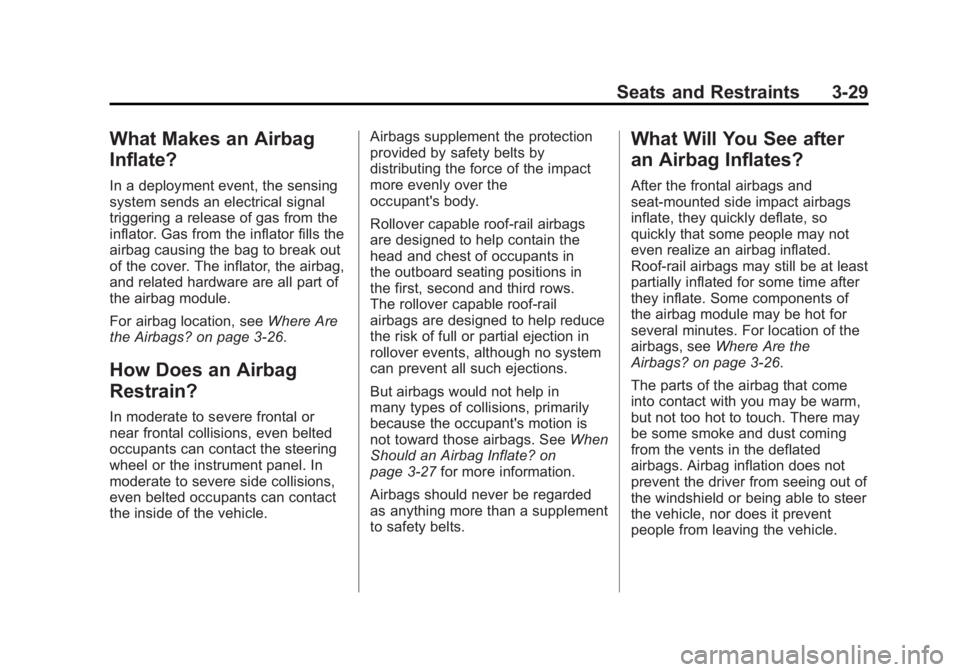 GMC ACADIA 2012  Owners Manual Black plate (29,1)GMC Acadia/Acadia Denali Owner Manual - 2012
Seats and Restraints 3-29
What Makes an Airbag
Inflate?
In a deployment event, the sensing
system sends an electrical signal
triggering a