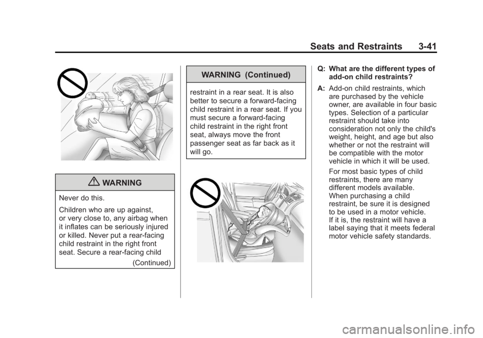 GMC ACADIA 2012 Owners Manual Black plate (41,1)GMC Acadia/Acadia Denali Owner Manual - 2012
Seats and Restraints 3-41
{WARNING
Never do this.
Children who are up against,
or very close to, any airbag when
it inflates can be serio GMC ACADIA 2012 Owners Manual Black plate (41,1)GMC Acadia/Acadia Denali Owner Manual - 2012
Seats and Restraints 3-41
{WARNING
Never do this.
Children who are up against,
or very close to, any airbag when
it inflates can be serio