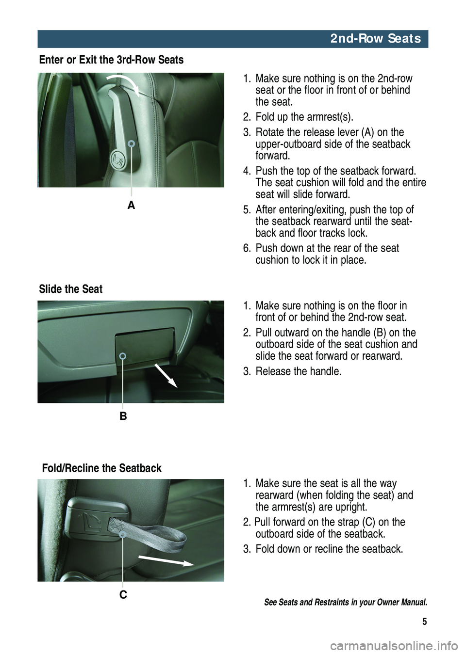 GMC ACADIA 2012  Get To Know Guide 5
A
2nd-Row Seats
Slide the Seat1. Make sure nothing is on the 2nd-row
seat or the floor in front of or behind
the seat.
2. Fold up the armrest(s).
3. Rotate the release lever (A) on the
upper-outboar