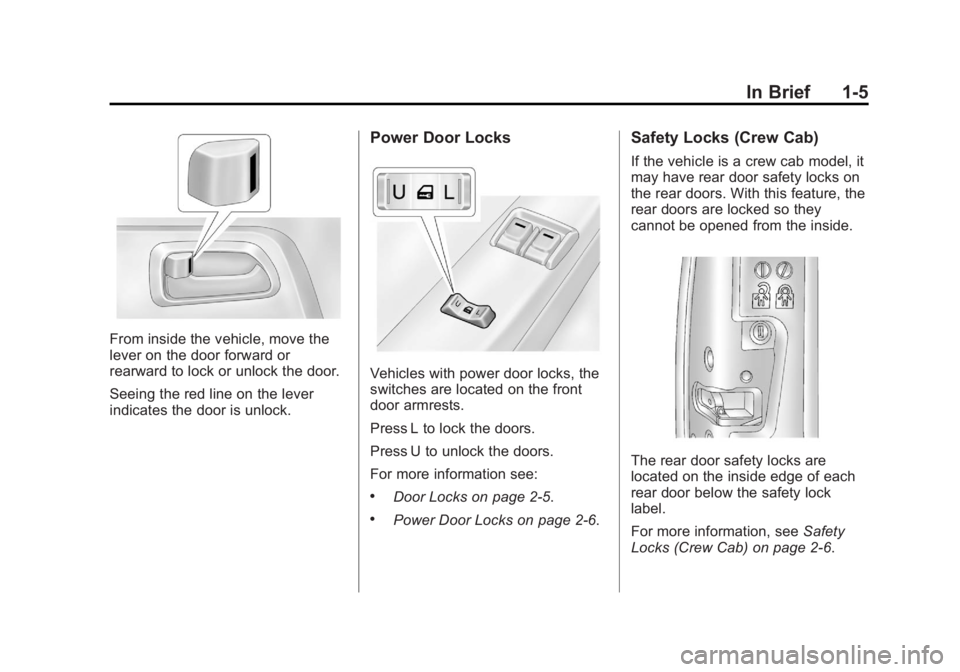GMC CANYON 2012 User Guide Black plate (5,1)GMC Canyon Owner Manual - 2012
In Brief 1-5
From inside the vehicle, move the
lever on the door forward or
rearward to lock or unlock the door.
Seeing the red line on the lever
indica GMC CANYON 2012 User Guide Black plate (5,1)GMC Canyon Owner Manual - 2012
In Brief 1-5
From inside the vehicle, move the
lever on the door forward or
rearward to lock or unlock the door.
Seeing the red line on the lever
indica
