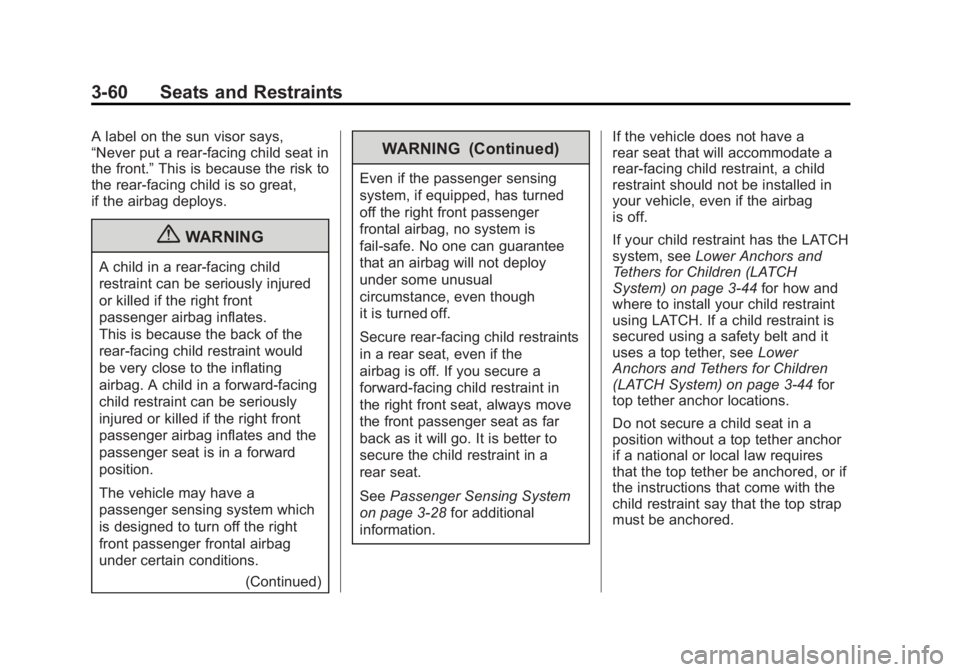 GMC CANYON 2012 Owners Manual Black plate (60,1)GMC Canyon Owner Manual - 2012
3-60 Seats and Restraints
A label on the sun visor says,
“Never put a rear-facing child seat in
the front.”This is because the risk to
the rear-fac GMC CANYON 2012 Owners Manual Black plate (60,1)GMC Canyon Owner Manual - 2012
3-60 Seats and Restraints
A label on the sun visor says,
“Never put a rear-facing child seat in
the front.”This is because the risk to
the rear-fac