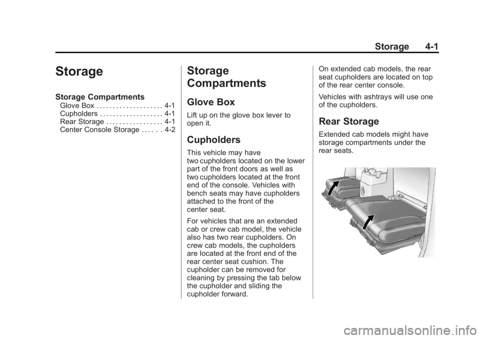 GMC CANYON 2012 Owners Manual Black plate (1,1)GMC Canyon Owner Manual - 2012
Storage 4-1
Storage
Storage Compartments
Glove Box . . . . . . . . . . . . . . . . . . . . 4-1
Cupholders . . . . . . . . . . . . . . . . . . . 4-1
Rear GMC CANYON 2012 Owners Manual Black plate (1,1)GMC Canyon Owner Manual - 2012
Storage 4-1
Storage
Storage Compartments
Glove Box . . . . . . . . . . . . . . . . . . . . 4-1
Cupholders . . . . . . . . . . . . . . . . . . . 4-1
Rear