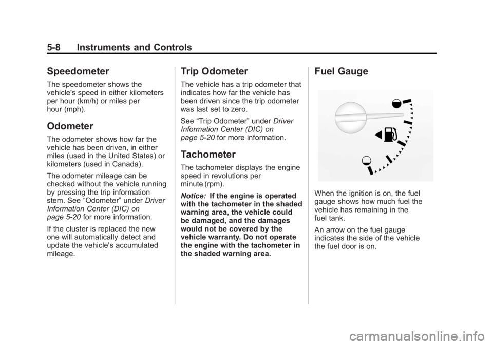 GMC CANYON 2012 Owners Manual Black plate (8,1)GMC Canyon Owner Manual - 2012
5-8 Instruments and Controls
Speedometer
The speedometer shows the
vehicle's speed in either kilometers
per hour (km/h) or miles per
hour (mph).
Odo GMC CANYON 2012 Owners Manual Black plate (8,1)GMC Canyon Owner Manual - 2012
5-8 Instruments and Controls
Speedometer
The speedometer shows the
vehicle's speed in either kilometers
per hour (km/h) or miles per
hour (mph).
Odo