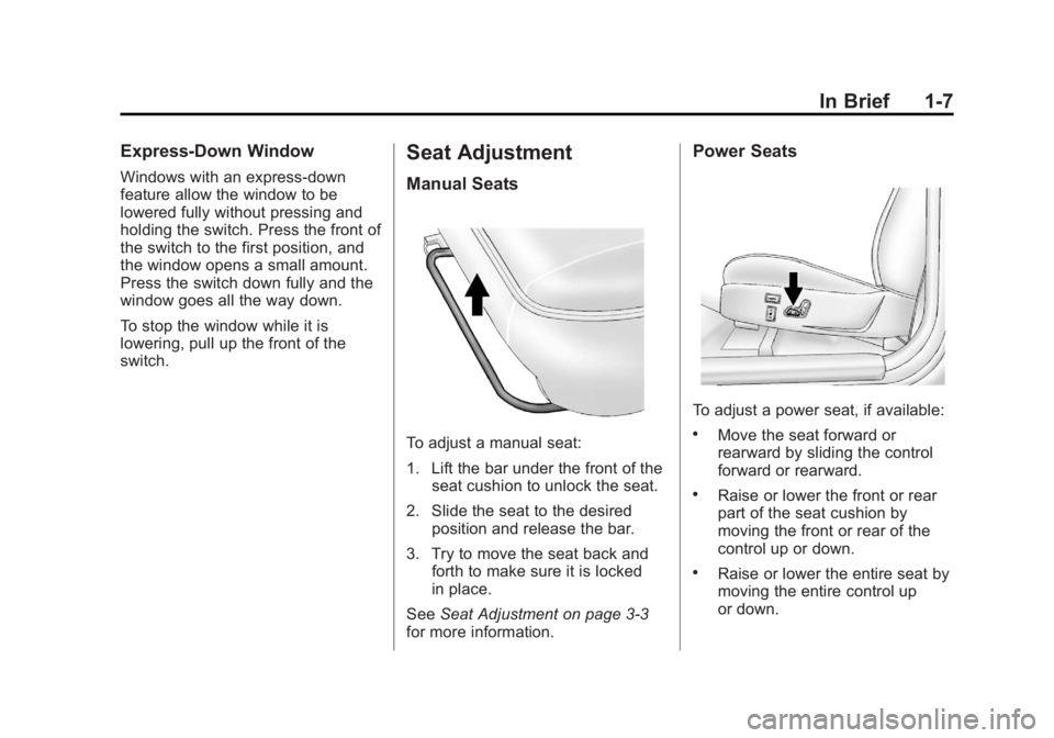 GMC CANYON 2012 User Guide Black plate (7,1)GMC Canyon Owner Manual - 2012
In Brief 1-7
Express-Down Window
Windows with an express-down
feature allow the window to be
lowered fully without pressing and
holding the switch. Pres GMC CANYON 2012 User Guide Black plate (7,1)GMC Canyon Owner Manual - 2012
In Brief 1-7
Express-Down Window
Windows with an express-down
feature allow the window to be
lowered fully without pressing and
holding the switch. Pres
