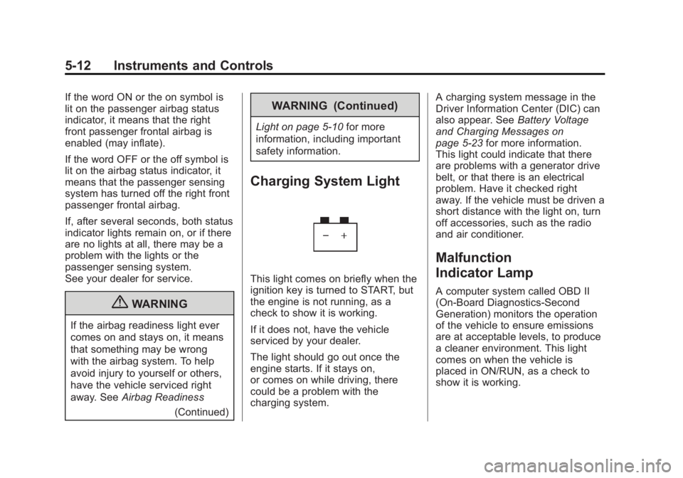 GMC CANYON 2012  Owners Manual Black plate (12,1)GMC Canyon Owner Manual - 2012
5-12 Instruments and Controls
If the word ON or the on symbol is
lit on the passenger airbag status
indicator, it means that the right
front passenger 