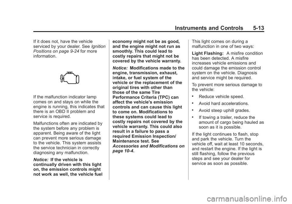 GMC CANYON 2012 Owners Manual Black plate (13,1)GMC Canyon Owner Manual - 2012
Instruments and Controls 5-13
If it does not, have the vehicle
serviced by your dealer. SeeIgnition
Positions on page 9‑24 for more
information.
If t GMC CANYON 2012 Owners Manual Black plate (13,1)GMC Canyon Owner Manual - 2012
Instruments and Controls 5-13
If it does not, have the vehicle
serviced by your dealer. SeeIgnition
Positions on page 9‑24 for more
information.
If t
