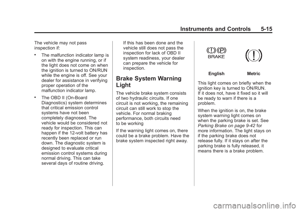 GMC CANYON 2012  Owners Manual Black plate (15,1)GMC Canyon Owner Manual - 2012
Instruments and Controls 5-15
The vehicle may not pass
inspection if:
.The malfunction indicator lamp is
on with the engine running, or if
the light do