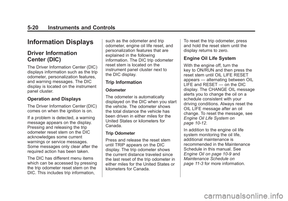 GMC CANYON 2012  Owners Manual Black plate (20,1)GMC Canyon Owner Manual - 2012
5-20 Instruments and Controls
Information Displays
Driver Information
Center (DIC)
The Driver Information Center (DIC)
displays information such as the