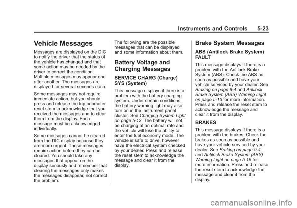 GMC CANYON 2012  Owners Manual Black plate (23,1)GMC Canyon Owner Manual - 2012
Instruments and Controls 5-23
Vehicle Messages
Messages are displayed on the DIC
to notify the driver that the status of
the vehicle has changed and th