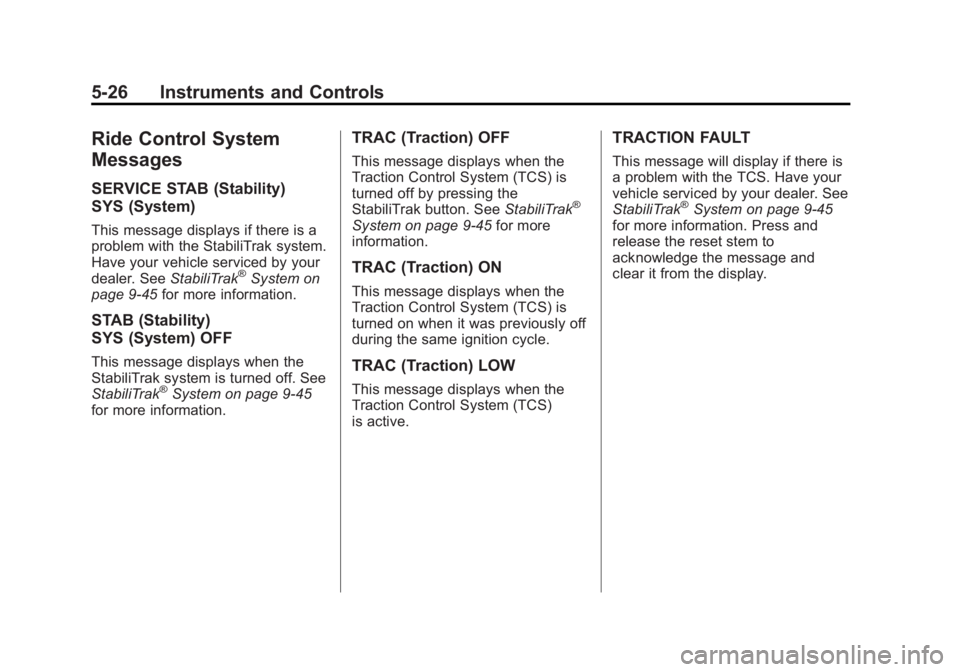 GMC CANYON 2012  Owners Manual Black plate (26,1)GMC Canyon Owner Manual - 2012
5-26 Instruments and Controls
Ride Control System
Messages
SERVICE STAB (Stability)
SYS (System)
This message displays if there is a
problem with the S