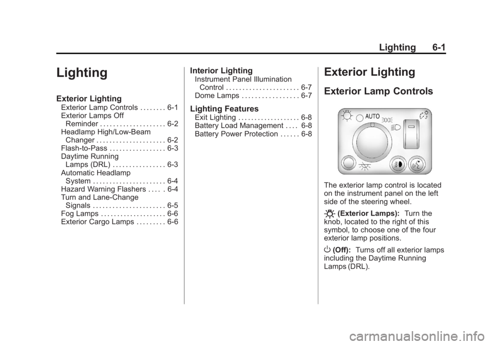 GMC CANYON 2012 Owners Manual Black plate (1,1)GMC Canyon Owner Manual - 2012
Lighting 6-1
Lighting
Exterior Lighting
Exterior Lamp Controls . . . . . . . . 6-1
Exterior Lamps OffReminder . . . . . . . . . . . . . . . . . . . . 6- GMC CANYON 2012 Owners Manual Black plate (1,1)GMC Canyon Owner Manual - 2012
Lighting 6-1
Lighting
Exterior Lighting
Exterior Lamp Controls . . . . . . . . 6-1
Exterior Lamps OffReminder . . . . . . . . . . . . . . . . . . . . 6-