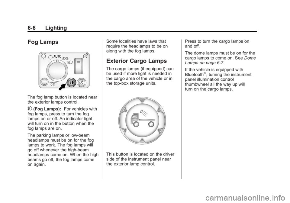 GMC CANYON 2012 Owners Manual Black plate (6,1)GMC Canyon Owner Manual - 2012
6-6 Lighting
Fog Lamps
The fog lamp button is located near
the exterior lamps control.
#(Fog Lamps):For vehicles with
fog lamps, press to turn the fog
l GMC CANYON 2012 Owners Manual Black plate (6,1)GMC Canyon Owner Manual - 2012
6-6 Lighting
Fog Lamps
The fog lamp button is located near
the exterior lamps control.
#(Fog Lamps):For vehicles with
fog lamps, press to turn the fog
l