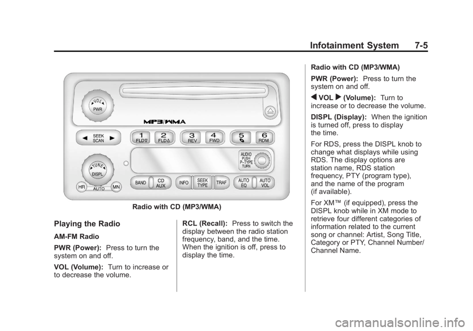 GMC CANYON 2012 Owners Manual Black plate (5,1)GMC Canyon Owner Manual - 2012
Infotainment System 7-5
Radio with CD (MP3/WMA)
Playing the Radio
AM-FM Radio
PWR (Power):Press to turn the
system on and off.
VOL (Volume): Turn to inc GMC CANYON 2012 Owners Manual Black plate (5,1)GMC Canyon Owner Manual - 2012
Infotainment System 7-5
Radio with CD (MP3/WMA)
Playing the Radio
AM-FM Radio
PWR (Power):Press to turn the
system on and off.
VOL (Volume): Turn to inc