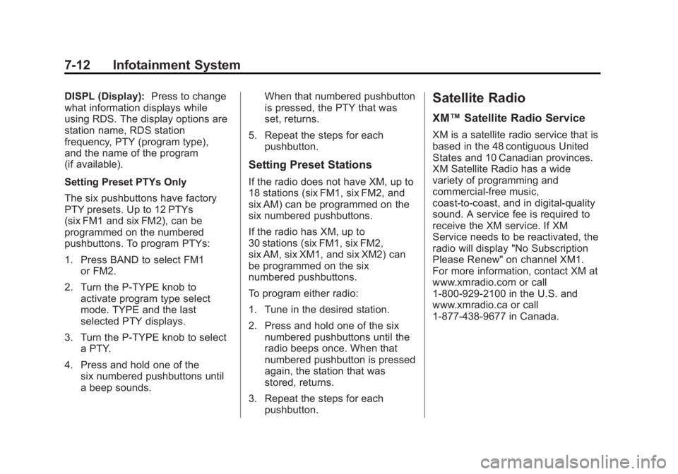 GMC CANYON 2012 Owners Manual Black plate (12,1)GMC Canyon Owner Manual - 2012
7-12 Infotainment System
DISPL (Display):Press to change
what information displays while
using RDS. The display options are
station name, RDS station
f GMC CANYON 2012 Owners Manual Black plate (12,1)GMC Canyon Owner Manual - 2012
7-12 Infotainment System
DISPL (Display):Press to change
what information displays while
using RDS. The display options are
station name, RDS station
f